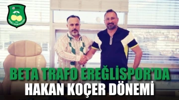 Beta Trafo Ereğlispor'da Hakan Koçer Dönemi