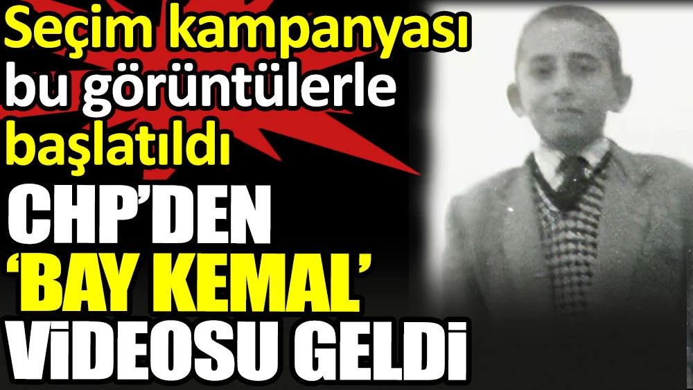 CHP'den 'Bay Kemal' videosu geldi. Seçim kampanyası bu görüntülerle başlatıldı