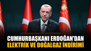  Cumhurbaşkanı Erdoğan'dan elektrik ve doğalgaz indirimi