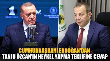 Cumhurbaşkanı Erdoğan'dan Tanju Özcan'ın heykel yapma teklifine cevap