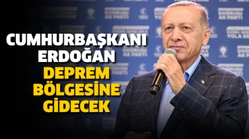 Cumhurbaşkanı Erdoğan, deprem bölgesine gidecek