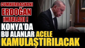 Cumhurbaşkanı Erdoğan imzaladı! Konya’daki bu alanlar acele kamulaştırılacak