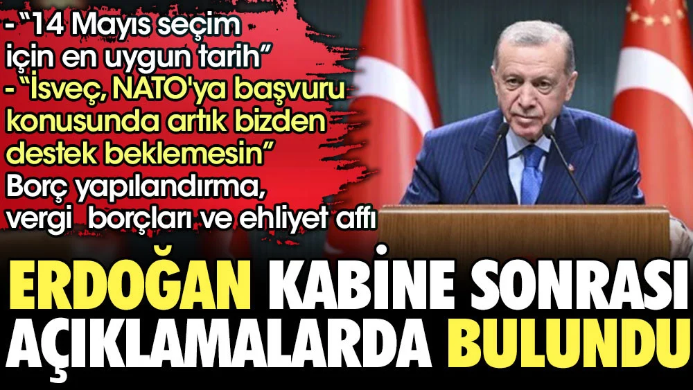 Cumhurbaşkanı Erdoğan kabine sonrası konuştu. 14 mayıs seçim için en uygun tarih!