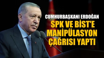 Cumhurbaşkanı Erdoğan, SPK ve BİST'e manipülasyon çağrısı yaptı