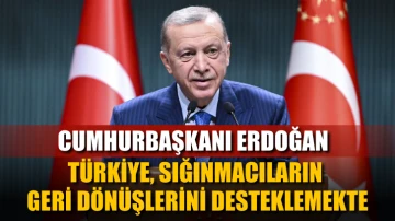 Cumhurbaşkanı Erdoğan: Türkiye, sığınmacıların geri dönüşlerini desteklemekte