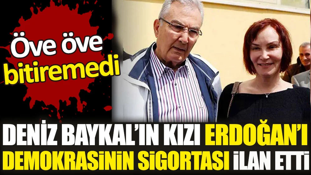 Deniz Baykal’ın kızı Aslı Baykal Erdoğan’ı öve öve bitiremedi. Demokrasinin sigortası ilan etti. AKP milletvekilliğine doğru uygun adım