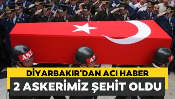 Diyarbakır’da iki askerimiz şehit oldu