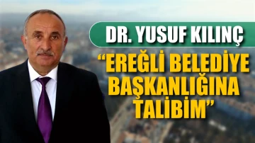 Dr. Yusuf Kılınç: &quot;Ereğli Belediye Başkanlığına talibim.&quot;