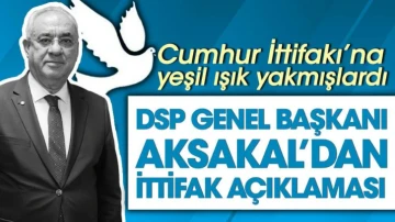 DSP Genel Başkanı Aksakal'dan ittifak açıklaması. Cumhur İttifakı'na yeşil ışık yakmışlardı