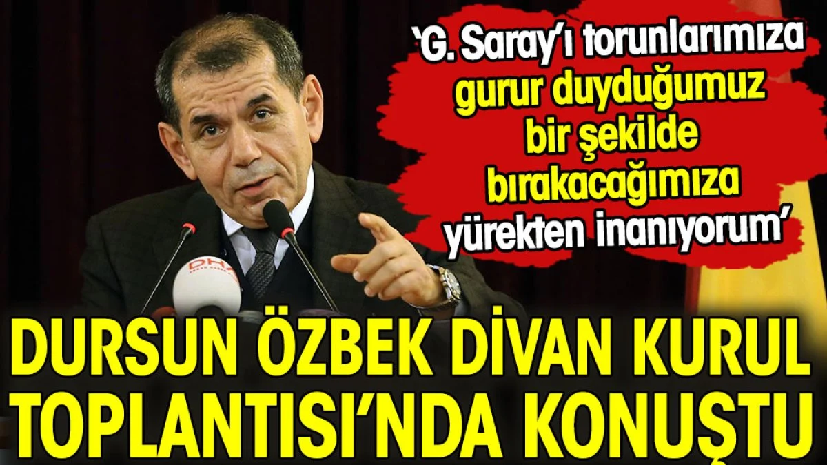 Dursun Özbek: Galatasaray’ı torunlarımıza gurur duyduğumuz bir şekilde bırakacağımıza yürekten inanıyorum