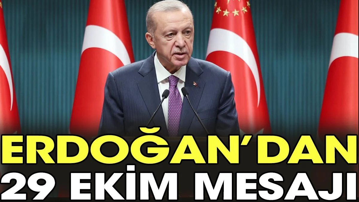 Erdoğan’dan 29 ekim mesajı