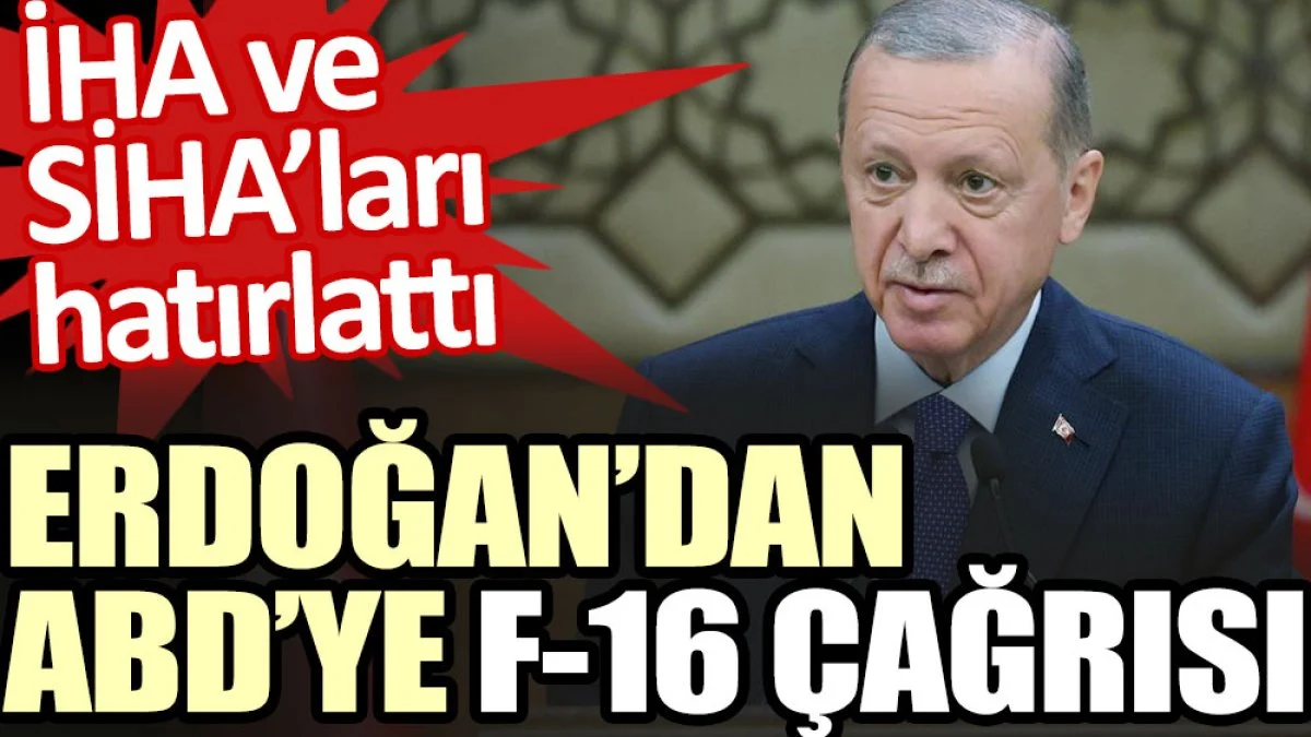 Erdoğan’dan ABD’ye F-16 çağrısı. İHA ve SİHA’ları hatırlattı