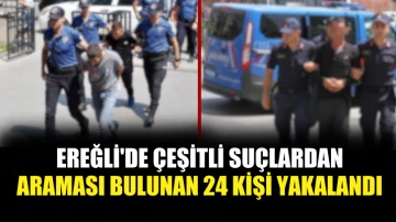 Ereğli'de aranan 24 kişi yakalandı
