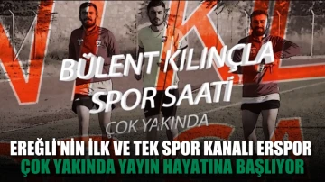 Ereğli'nin ilk ve tek spor kanalı Erspor çok yakında yayın hayatına başlıyor