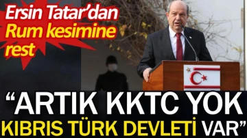 Ersin Tatar'dan Rum kesimine rest: Artık KKTC yok Kıbrıs Türk Devleti var