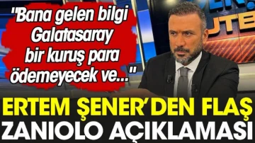 Ertem Şener: ''Bana gelen bilgi, Galatasaray bir kuruş para ödemeyecek ve...'