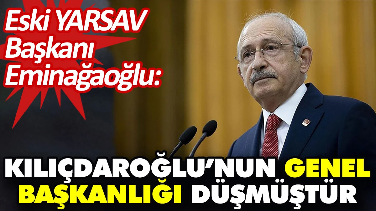 Eski YARSAV Başkanı Eminağaoğlu: Kılıçdaroğlu’nun Genel Başkanlığı düşmüştür
