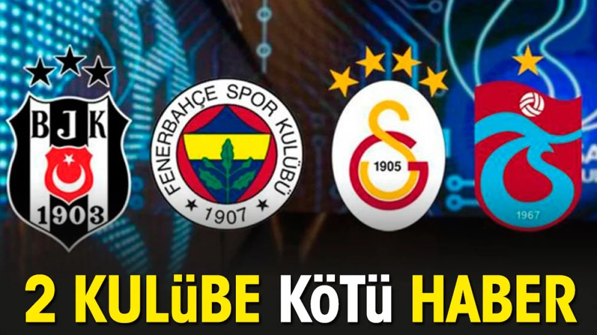 F.Bahçe ve G.Saray'a iyi Beşiktaş ve Trabzonspor'a kötü haber
