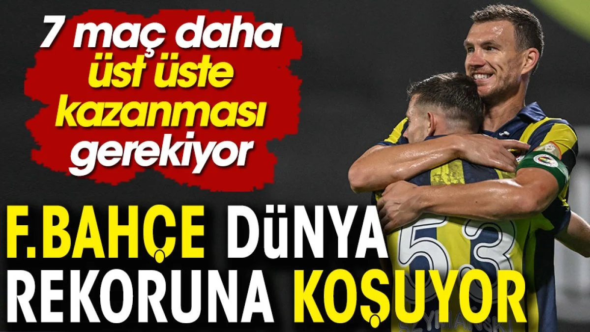 Fenerbahçe 7 maç daha üst üste kazanırsa dünya rekoru kıracak