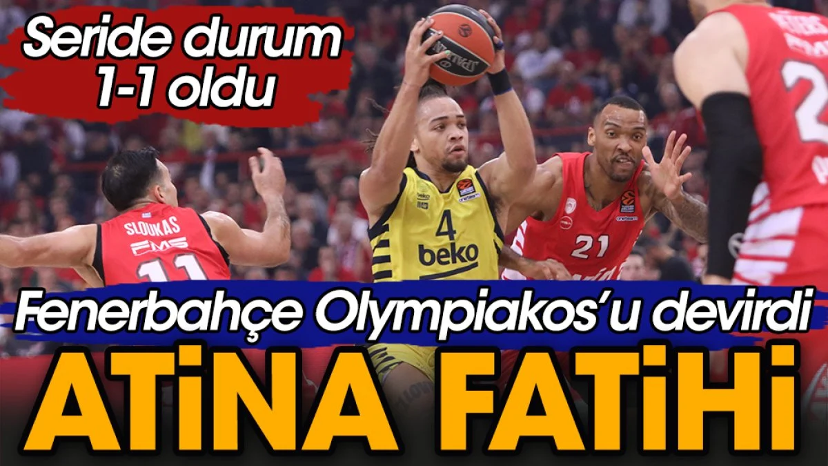 Fenerbahçe Atina'da Olympiakos'u devirdi