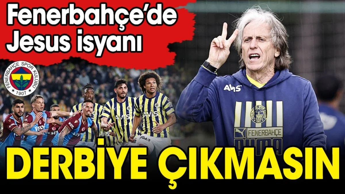 Fenerbahçe'de derbi isyanı: Jesus Galatasaray maçına çıkmasın
