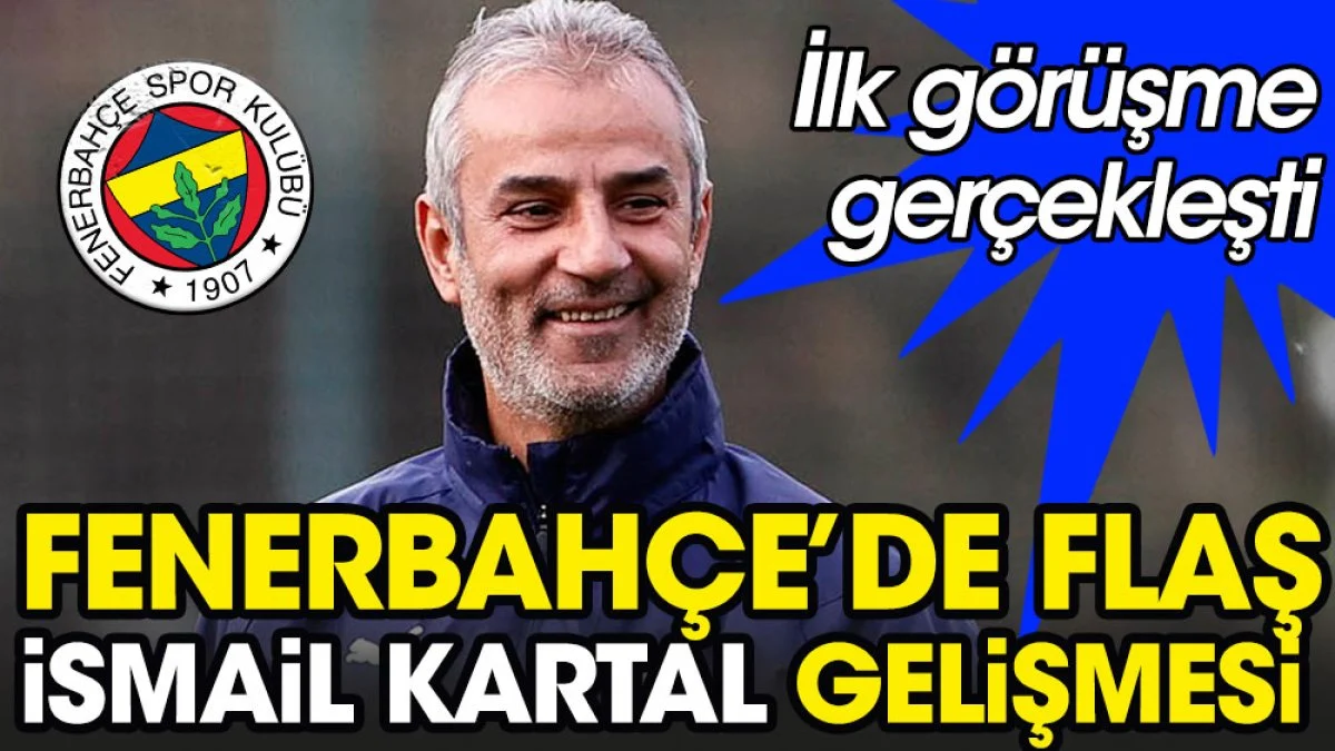 Fenerbahçe'de flaş İsmail Kartal gelişmesi. İlk görüşme gerçekleşti