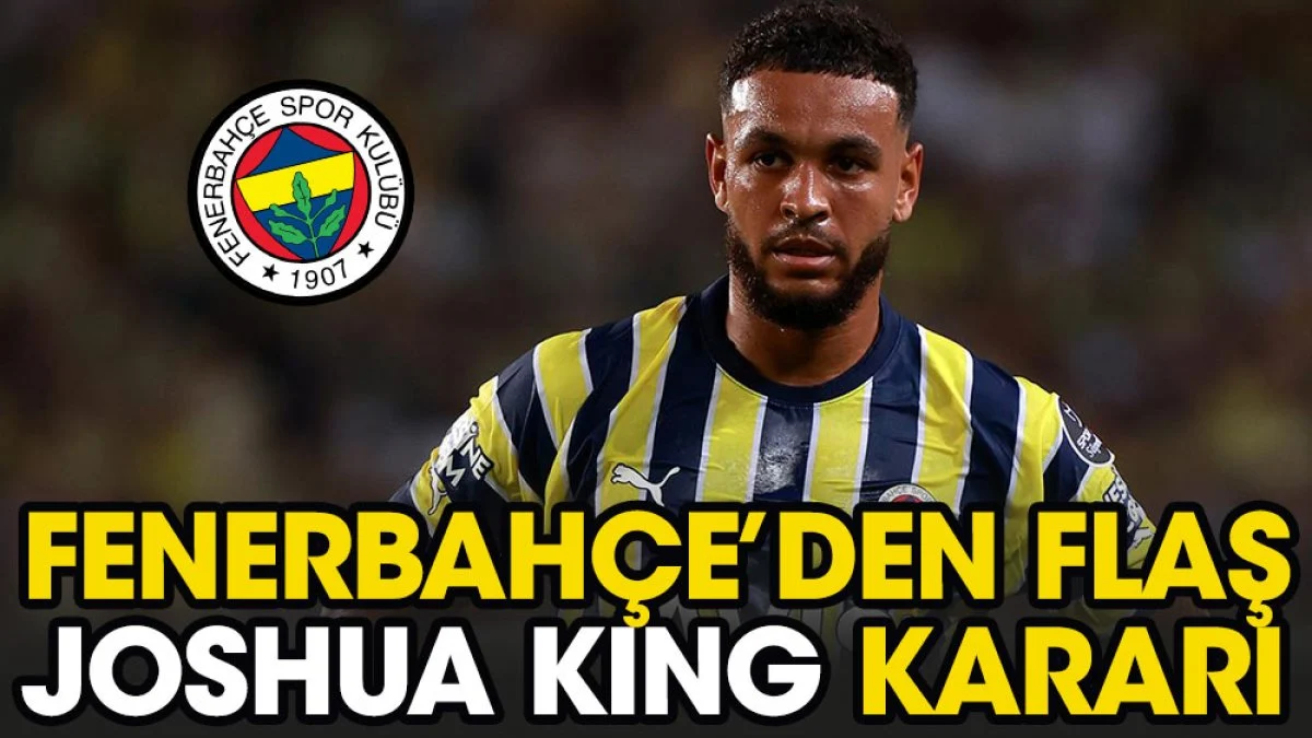 Fenerbahçe'de flaş Joshua King kararı