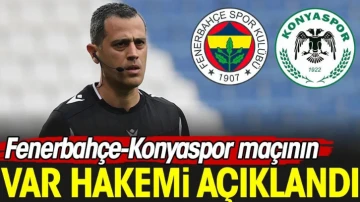 Fenerbahçe-Konyaspor maçının VAR hakemi açıklandı