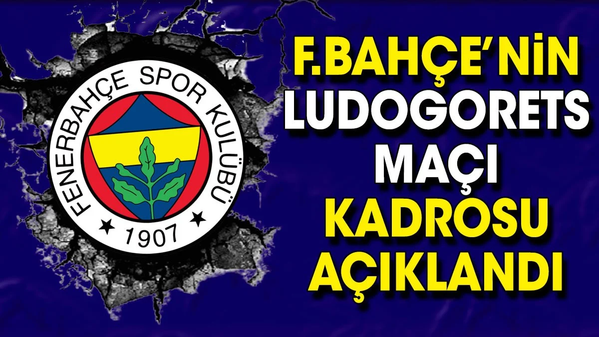 Fenerbahçe'nin Ludogorets maçı kadrosu açıklandı. Sürpriz Cengiz Ünder kararı