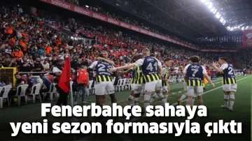 Fenerbahçe sahaya yeni sezon formasıyla çıktı