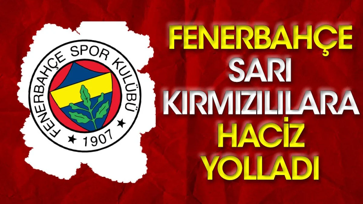Fenerbahçe Sarı-Kırmızılılara haciz yolladı