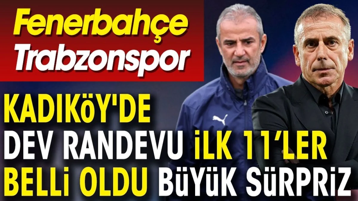 Fenerbahçe Trabzonspor maçının ilk 11'leri belli oldu. Sürprizler var