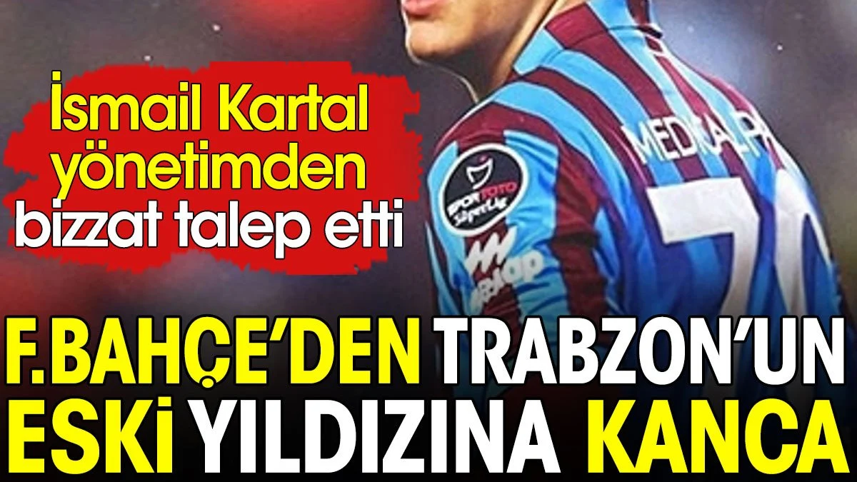 Fenerbahçe Trabzonspor'un eski yıldızı için harekete geçti. İsmail Kartal bizzat istiyor