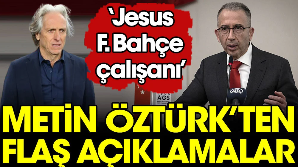 Galatasaray 2. Başkanı Metin Öztürk'ten flaş Jesus sözleri: Kendi işvereni ona gerekli yanıtı verecektir