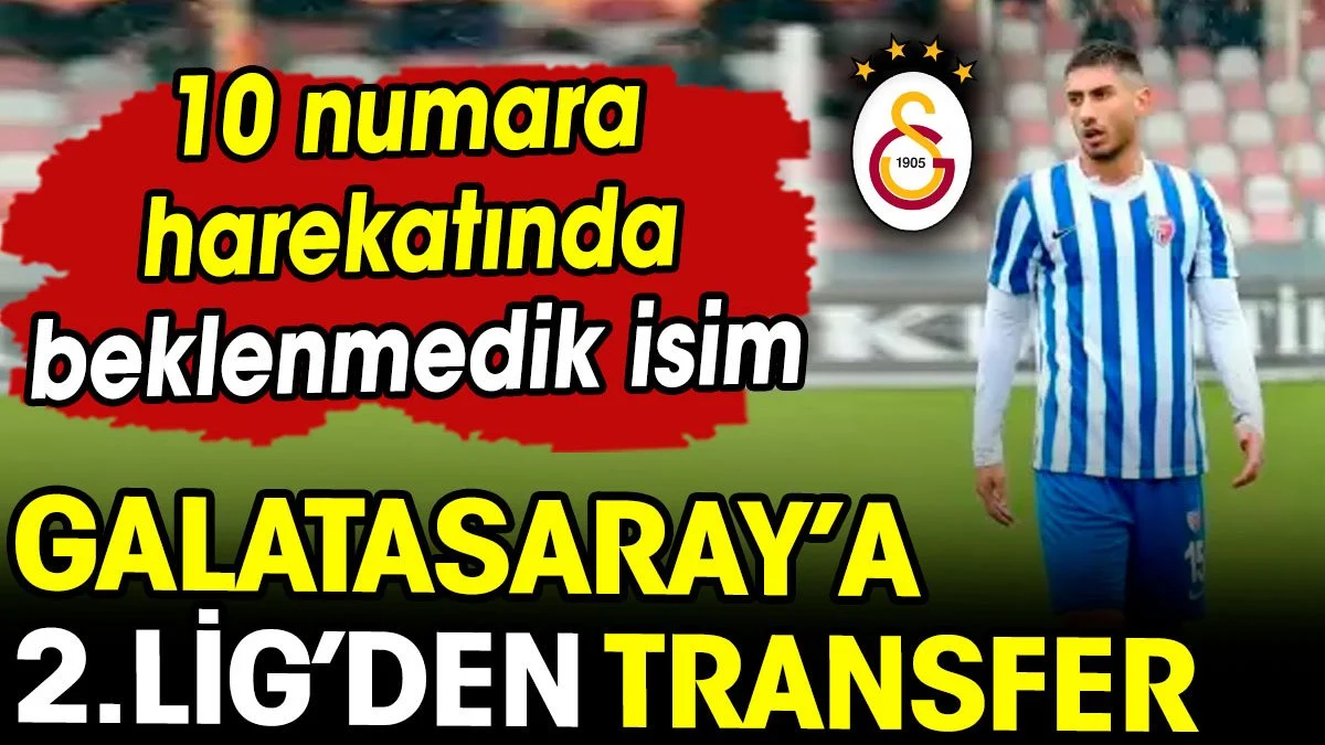 Galatasaray'a 2. Lig'den 10 numara transferi