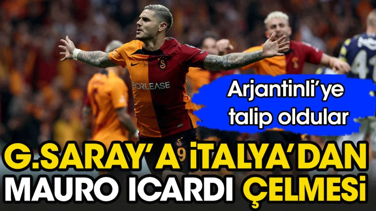 Galatasaray'a İtalya'dan Icardi çelmesi. Arjantinli'ye talip oldular