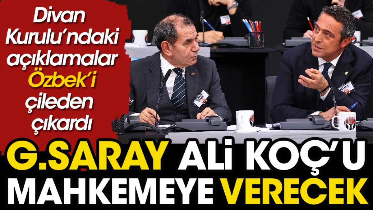 Galatasaray Ali Koç'u mahkemeye veriyor