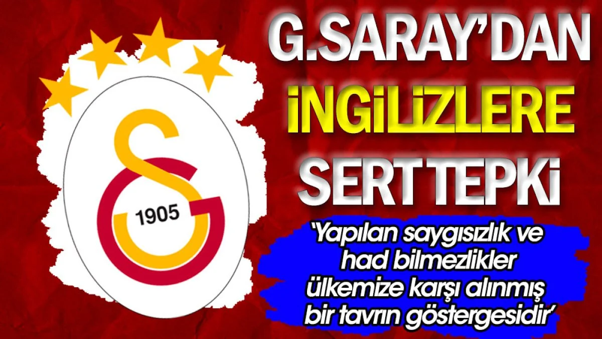 Galatasaray'dan İngilizlere sert tepki