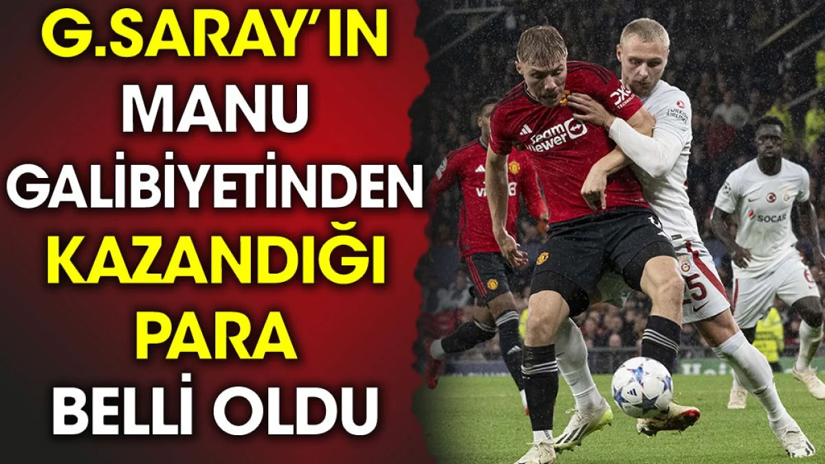 Galatasaray'ın Manchester United galibiyetinden kazandığı para belli oldu