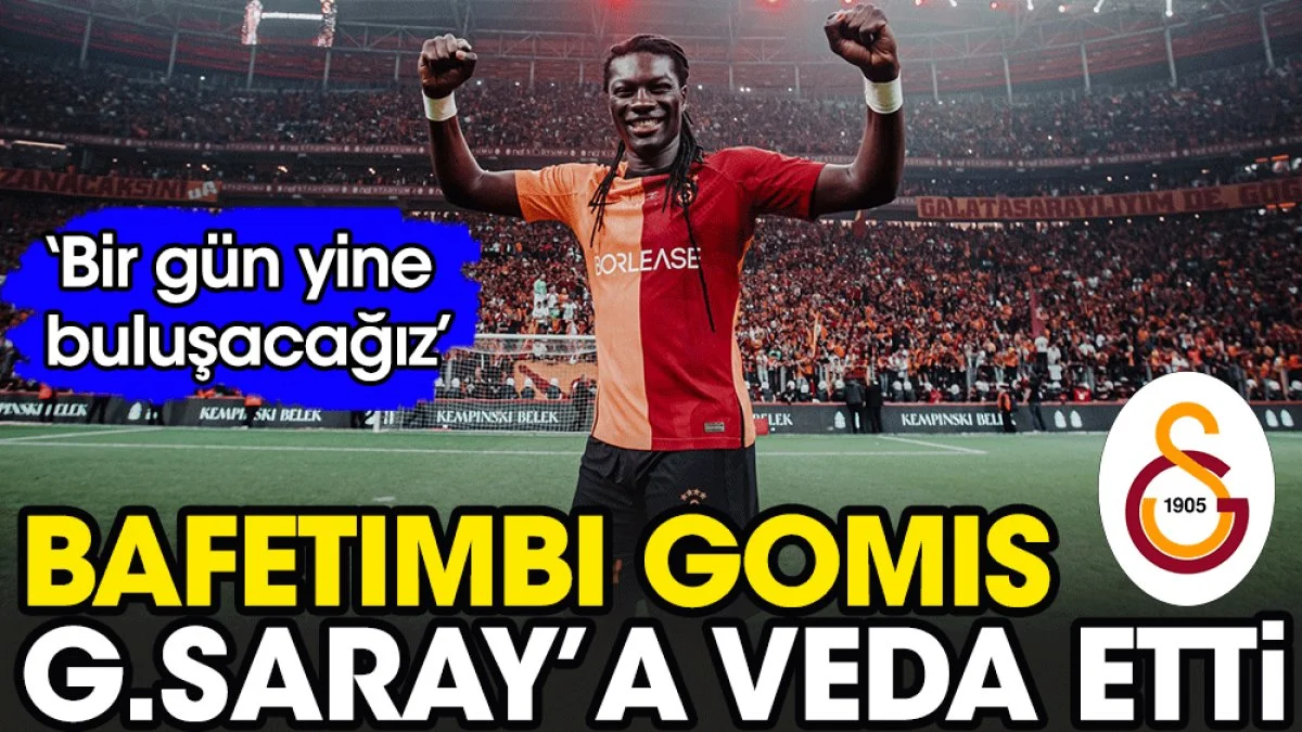 Gomis Galatasaray'a veda etti: Bir gün yine buluşacağız