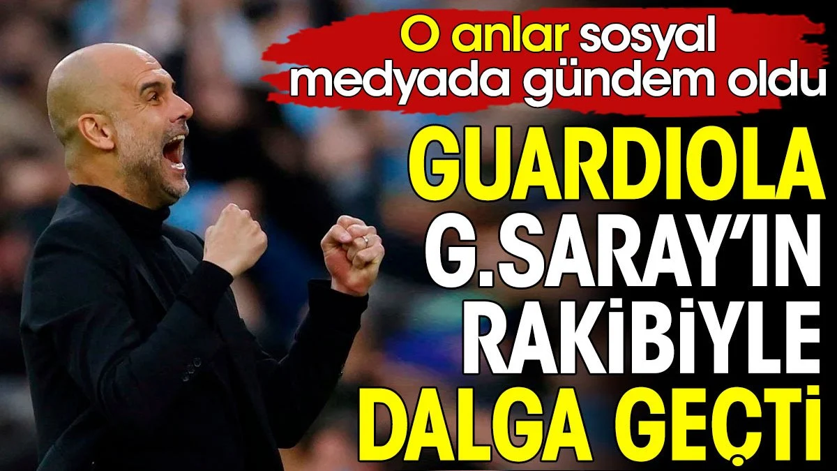 Guardiola Galatasaray'ın rakibiyle gülerek dalga geçti. O anlar sosyal medyada gündem oldu