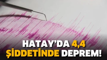 Hatay’da 4,4 şiddetinde deprem!
