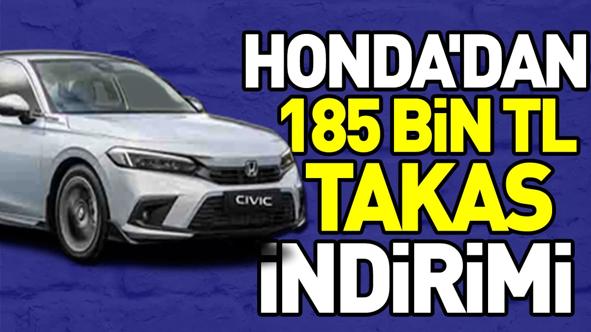 Honda'dan 185 bin TL takas indirimi