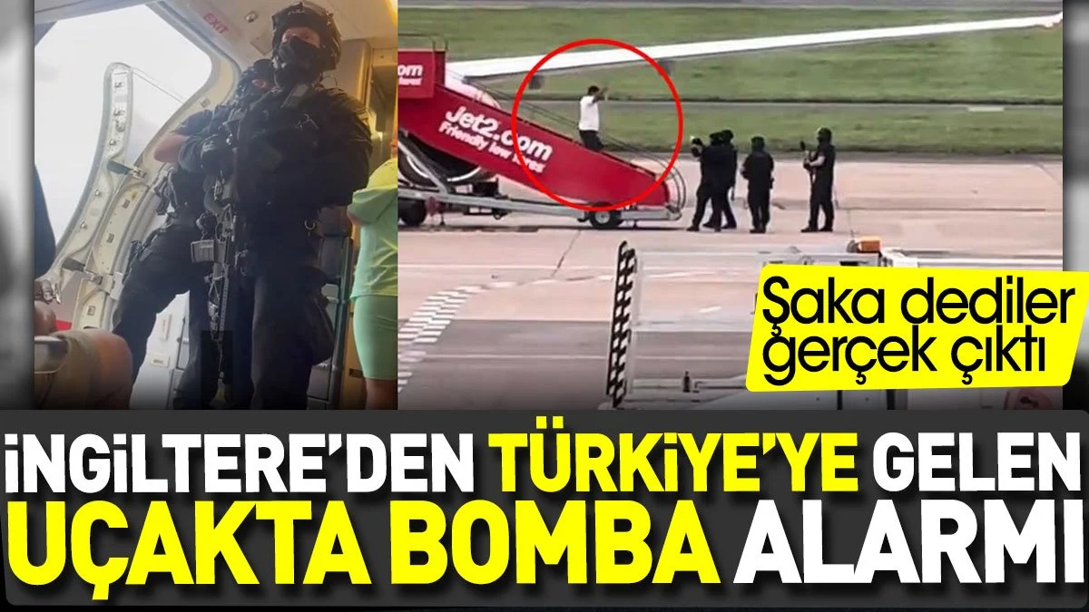 İngiltere'den Türkiye'ye gelen uçakta bomba alarmı. Şaka dediler gerçek çıktı