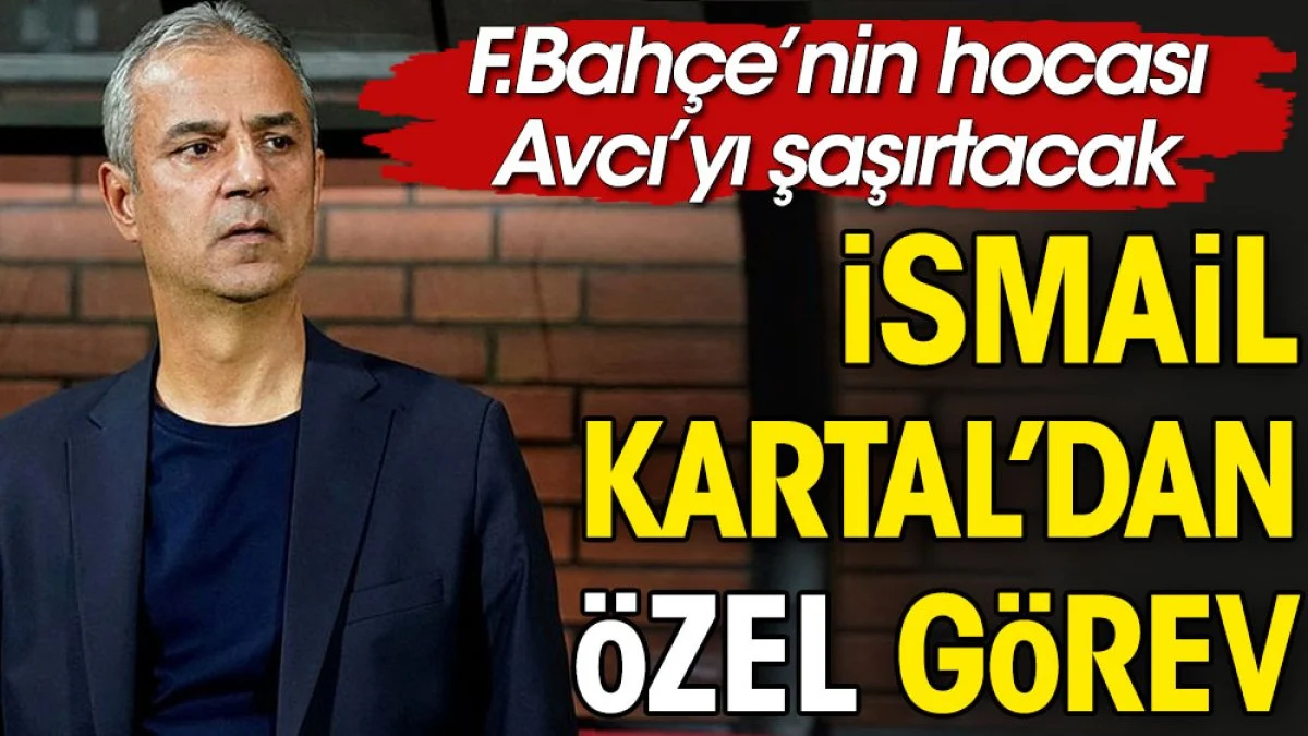 İsmail Kartal’ın Trabzonspor maçında özel görev vereceği isim belli oldu