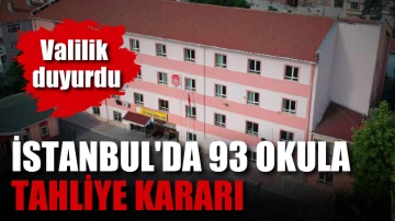 İstanbul'da 93 okula tahliye kararı. Valilik duyurdu