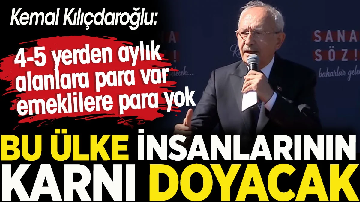 Kılıçdaroğlu: Bu ülke insanlarının karını doyacak