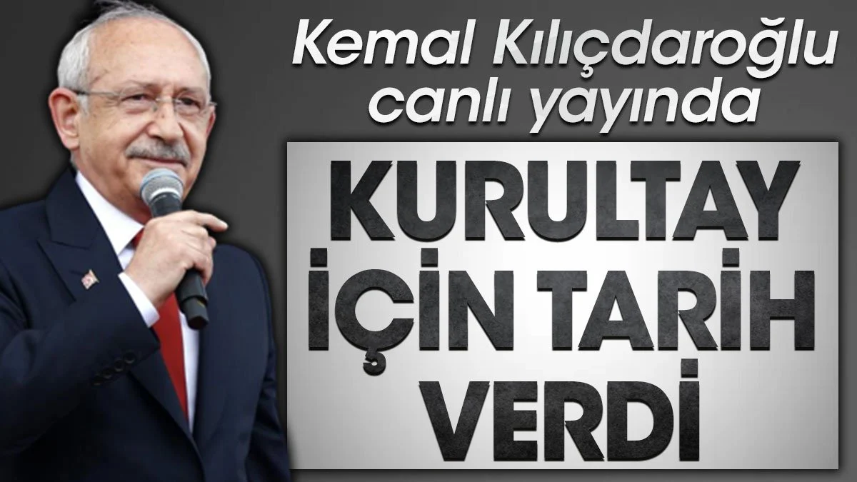 Kılıçdaroğlu canlı yayında kurultay için tarih verdi