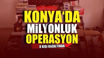 Konya’da milyonluk kaçakçılık operasyonu