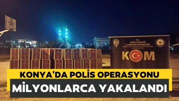 Konya'da Polis Operasyonu Milyonlarca Kaçak Makaron Ele Geçirildi